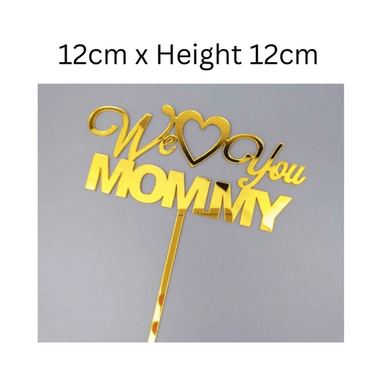 Cake Topper We Love You Mommy Mother's Day Acrylic